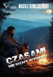 Czasami nie mamy wyboru. Autor: Maciej Szmajdziński. Dadada.pl Okładka książki Czasami nie mamy wyboru