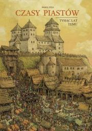 Okładka książki Czasy Piastów. Tysiąc lat temu