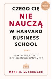 Czego cię nie nauczą w Harvard Business School. Praktyczne porady legendarnego biznesmena.. Autor: McCormack Mark H.. Dadada.pl Okładka książki Czego cię nie nauczą w Harvard Business School. Praktyczne porady legendarnego biznesmena.