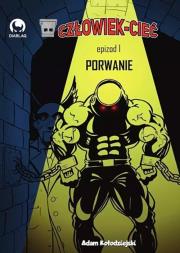 Człowiek-Cieć 1 Porwanie. Autor: Adam Kołodziejski. Dadada.pl Okładka książki Człowiek-Cieć 1 Porwanie