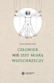 Człowiek NIE jest miarą wszechrzeczy. Autor: Adam Adamski COr. Dadada.pl Okładka książki Człowiek NIE jest miarą wszechrzeczy