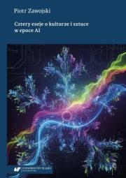 Okładka książki Cztery eseje o kulturze i sztuce w epoce AI