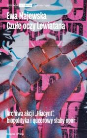 Okładka książki Czułe oczy Lewiatana. Archiwa akcji 'Hiacynt', biopolityka i queerowy słaby opór