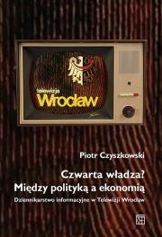 Okładka książki Czwarta władza? Między polityką a ekonomią