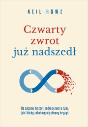 Czwarty zwrot już nadszedł Co sezony historii mówią nam o tym, jak i kiedy zakończy się obecny kryzys. Autor: Howe Neil. Dadada.pl Okładka książki Czwarty zwrot już nadszedł Co sezony historii mówią nam o tym, jak i kiedy zakończy się obecny kryzys