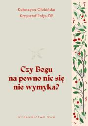 Czy Bogu na pewno nic się nie wymyka?. Autor: Olubińska Katarzyna, Krzysztof Pałys. Dadada.pl Okładka książki Czy Bogu na pewno nic się nie wymyka?