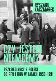 Czy jestem Niemcem? Przesiedleńcy z Polski do RFN i NRD w latach 1950–1991. Autor: Kaczmarek Ryszard. Dadada.pl Okładka książki Czy jestem Niemcem? Przesiedleńcy z Polski do RFN i NRD w latach 1950–1991