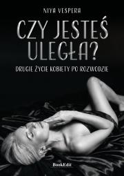 Okładka książki Czy jesteś uległa? Drugie życie kobiety po rozwodzie
