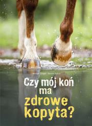 Okładka książki Czy mój koń ma zdrowe kopyta?