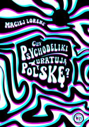 Okładka książki Czy psychodeliki uratują Polskę?