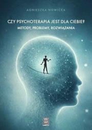 Okładka książki Czy psychoterapia jest dla Ciebie? Metody, problemy, rozwiązania