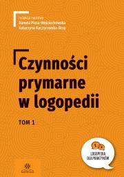 Czynności prymarne w logopedii T.1. Autor: Danuta Pluta-Wojciechowska, Kaczorowska-Bray Kata. Dadada.pl Okładka książki Czynności prymarne w logopedii T.1