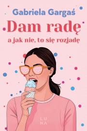 Dam radę, a jak nie, to się rozjadę. Autor: Gabriela Gargaś. Dadada.pl Okładka książki Dam radę, a jak nie, to się rozjadę