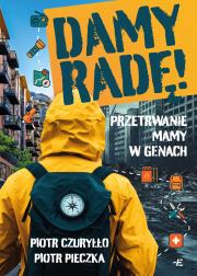Damy radę! Przetrwanie mamy w genach. Autor: Piotr Czuryłło, Piotr Pieczka. Dadada.pl Okładka książki Damy radę! Przetrwanie mamy w genach