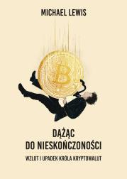 Dążąc do nieskończoności. Wzlot i upadek króla kryptowalut. Autor: Michael Lewis. Dadada.pl Okładka książki Dążąc do nieskończoności. Wzlot i upadek króla kryptowalut