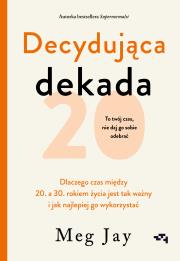 Decydująca dekada. Dlaczego czas między 20. a 30. rokiem życia jest tak ważny i jak najlepiej go wykorzystać. Autor: Jay Meg. Dadada.pl Okładka książki Decydująca dekada. Dlaczego czas między 20. a 30. rokiem życia jest tak ważny i jak najlepiej go wykorzystać
