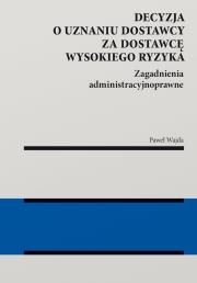 Okładka książki Decyzja o uznaniu dostawcy za dostawcę wysokiego ryzyka. Zagadnienia administracyjnoprawne
