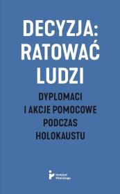 Okładka książki Decyzja: ratować ludzi. Dyplomaci i akcje...