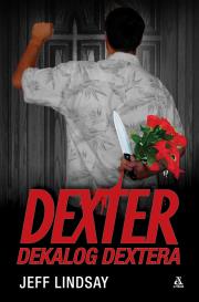 Dexter. Dekalog Dextera. Autor: Lindsay Jeff. Dadada.pl Okładka książki Dexter. Dekalog Dextera