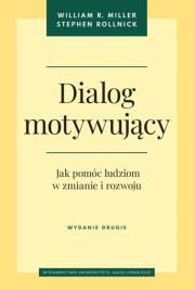 Dialog motywujący. Jak pomóc ludziom w zmianie i rozwoju wyd. 2. Autor: Miller William R., Rollnick Stephen. Dadada.pl Okładka książki Dialog motywujący. Jak pomóc ludziom w zmianie i rozwoju wyd. 2