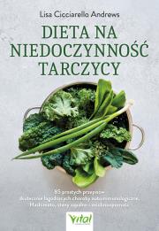 Okładka książki Dieta na niedoczynność tarczycy. 85 prostych przepisów skutecznie łagodzących choroby autoimmunologiczne, Hashimoto, stany zapalne i insulinooporność