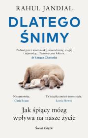 Dlatego śnimy. Jak śpiący mózg wpływa na nasze życ. Autor: Jandial Rahul. Dadada.pl Okładka książki Dlatego śnimy. Jak śpiący mózg wpływa na nasze życ