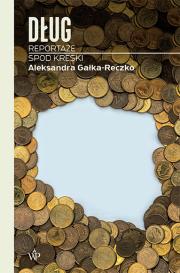Dług. Reportaże spod kreski. Autor: Aleksandra Gałka-Reczko. Dadada.pl Okładka książki Dług. Reportaże spod kreski