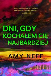 Dni gdy kochałem cię najbardziej. Autor: Amy Neff. Dadada.pl Okładka książki Dni gdy kochałem cię najbardziej