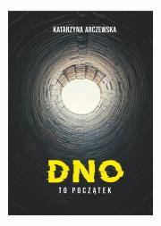 Okładka książki Dno To Początek