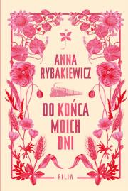 Do końca moich dni. Autor: Rybakiewicz Anna. Dadada.pl Okładka książki Do końca moich dni