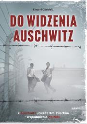 Okładka książki Do widzenia, Auschwitz. Z Auschwitz uciekł z rtm.Pileckim. Wspomnienia z piekła wyd. 2