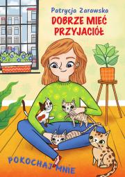 Dobrze mieć przyjaciół. Pokochaj mnie. Autor: Patrycja Zarawska, Anna Famulska. Dadada.pl Okładka książki Dobrze mieć przyjaciół. Pokochaj mnie