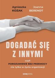 Dogadać się z innymi, czyli Porozumienie bez... Autor: Berendt Joanna, Agnieszka Kozak. Dadada.pl Okładka książki Dogadać się z innymi, czyli Porozumienie bez..