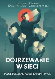 Okładka książki Dojrzewanie w sieci. Młode pokolenie na cyfrowym froncie