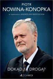 Dokąd tą drogą? Piotr Nowina-Konopka w rozmowie z Andrzejem Brzezieckim. Autor: Brzeziecki Andrzej, Piotr Nowina-Konopka. Dadada.pl Okładka książki Dokąd tą drogą? Piotr Nowina-Konopka w rozmowie z Andrzejem Brzezieckim