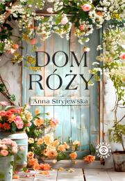 Dom Róży (większe litery). Autor: Anna Stryjewska. Dadada.pl Okładka książki Dom Róży (większe litery)