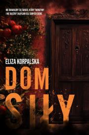 Dom siły. Autor: Eliza Korpalska. Dadada.pl Okładka książki Dom siły