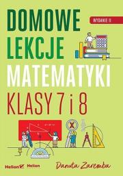 Domowe lekcje matematyki. Klasy 7 i 8 wyd. 2. Autor: Zaremba Danuta. Dadada.pl Okładka książki Domowe lekcje matematyki. Klasy 7 i 8 wyd. 2