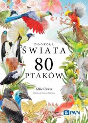 Dookoła świata 80 ptaków. Autor: Unwin Mike. Dadada.pl Okładka książki Dookoła świata 80 ptaków