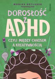Okładka książki Dorosłość z ADHD, czyli między chaosem a kreatywnością