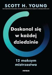 Doskonal się w każdej dziedzinie. 12 maksym mistrzostwa. Autor: Young Scott H.. Dadada.pl Okładka książki Doskonal się w każdej dziedzinie. 12 maksym mistrzostwa