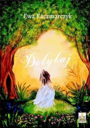 Dotykaj. Autor: Grabowska-Kaczmarczyk Ewa. Dadada.pl Okładka książki Dotykaj