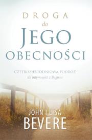 Droga do Jego obecności. Autor: Bevere John, Lisa Bevere. Dadada.pl Okładka książki Droga do Jego obecności