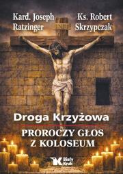 Okładka książki Droga Krzyżowa. Proroczy głos z Koloseum