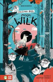 Okładka książki Drużyna Oka. Misja: Wilk