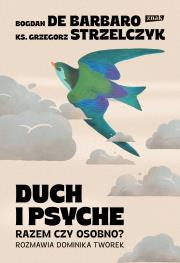 Duch i psyche. Razem czy osobno?. Autor: Bogdan de Barbaro, Ks. Grzegorz Strzelczyk, Dominika Tworek. Dadada.pl Okładka książki Duch i psyche. Razem czy osobno?