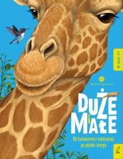 Duże i małe. Od kałamarnicy kolosalnej po płatki śniegu. Młodzi przyrodnicy. Autor: Bedoyere de la Camilla. Dadada.pl Okładka książki Duże i małe. Od kałamarnicy kolosalnej po płatki śniegu. Młodzi przyrodnicy