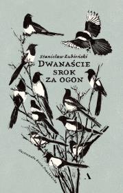 Dwanaście srok za ogon. Autor: Stanisław Łubieński. Dadada.pl Okładka książki Dwanaście srok za ogon