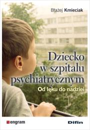 Okładka książki Dziecko w szpitalu psychiatrycznym. Od lęku do nadziei