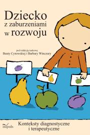 Dziecko z zaburzeniami w rozwoju konteksty diagnostyczne i terapeutyczne. Autor: Beata Winczura, Barbara Cytowska. Dadada.pl Okładka książki Dziecko z zaburzeniami w rozwoju konteksty diagnostyczne i terapeutyczne